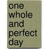 One Whole And Perfect Day