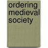 Ordering Medieval Society door Onbekend