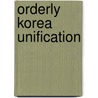 Orderly Korea Unification by Howard Jisoo Ryu