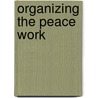 Organizing The Peace Work door Edwin Ginn