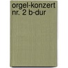 Orgel-Konzert Nr. 2 B-Dur door Onbekend