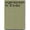 Orgel-Konzert Nr. 6 B-Dur door Onbekend