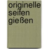 Originelle Seifen gießen by Susanne Wicke