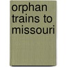 Orphan Trains To Missouri door Michael D. Patrick