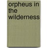Orpheus in the Wilderness door Henry Miles