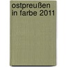 Ostpreußen in Farbe 2011 door Onbekend
