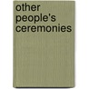Other People's Ceremonies door Akasha Lonsdale
