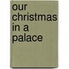 Our Christmas in a Palace door Edward Everett Hale