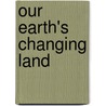 Our Earth's Changing Land door Helmut Geist