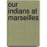 Our Indians At Marseilles by Massia Bibikoff