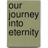 Our Journey Into Eternity door Telford Barrett