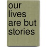 Our Lives Are But Stories door Esther Schely-Newman