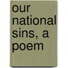 Our National Sins, a Poem door Benjamin Gough