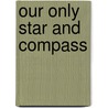 Our Only Star and Compass by Peter C. Myers