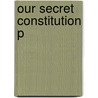 Our Secret Constitution P door George P. Fletcher