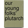 Our Young Folks' Plutarch door Rosalie Kaufman