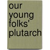 Our Young Folks' Plutarch by Rosalie Kaufman