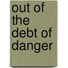 Out Of The Debt Of Danger by Maria Edgeworth