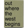 Out Where The West Begins door Arthur Chapman