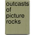 Outcasts Of Picture Rocks