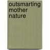 Outsmarting Mother Nature door Iliana E. Sweis
