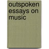 Outspoken Essays On Music door Camille Saint-Saï¿½Ns