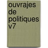 Ouvrajes De Politiques V7 by Charles Saint-Pierre