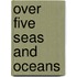 Over Five Seas And Oceans
