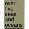 Over Five Seas And Oceans by Thomas Miller