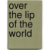 Over the Lip of the World by Colleen J. McElroy