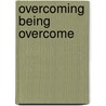 Overcoming Being Overcome door Debbie Lavender