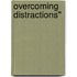 Overcoming Distractions''
