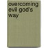 Overcoming Evil God's Way