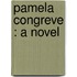 Pamela Congreve : A Novel