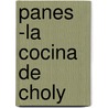 Panes -La Cocina de Choly door Choly Berreteaga