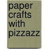 Paper Crafts with Pizzazz door Tracy Nelson Maurer