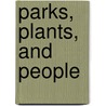 Parks, Plants, and People door Lynden Miller