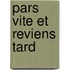 Pars Vite Et Reviens Tard