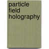 Particle Field Holography door Chandra S. Vikram