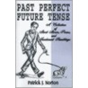 Past Perfect Future Tense by Patrick J. Norton