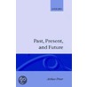 Past Present And Future C by Arthur N. Prior
