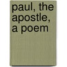 Paul, The Apostle, A Poem door J. Bevan 1818-1905 Braithwaite