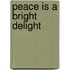 Peace Is A Bright Delight