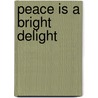Peace Is A Bright Delight door Gay Montague