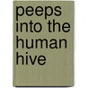 Peeps Into The Human Hive door Andrew Wynter