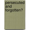 Persecuted And Forgotten? by John Pontifex