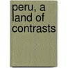 Peru, A Land Of Contrasts by Mrs. Bingham Millicent (Todd)