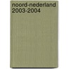 Noord-Nederland 2003-2004 door Onbekend