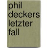 Phil Deckers letzter Fall by Jerry Cotton