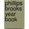 Phillips Brooks Year Book door Reverend Phillips Brooks